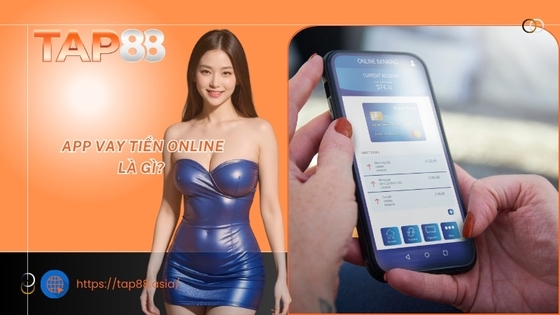 App vay tiền online là gì? App vay tiền online là gì?