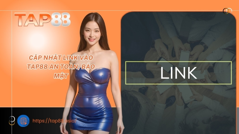 Cập nhật link vào TAP88 an toàn, bảo mật Cập nhật link vào TAP88 an toàn, bảo mật