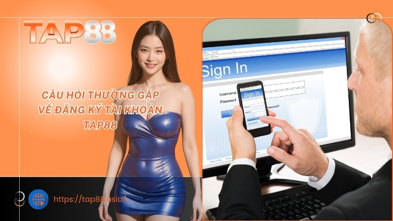 Câu hỏi thường gặp về đăng ký tài khoản TAP88 Câu hỏi thường gặp về đăng ký tài khoản TAP88