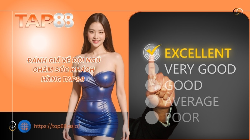 Đánh giá về đội ngũ chăm sóc khách hàng TAP88 Đánh giá về đội ngũ chăm sóc khách hàng TAP88