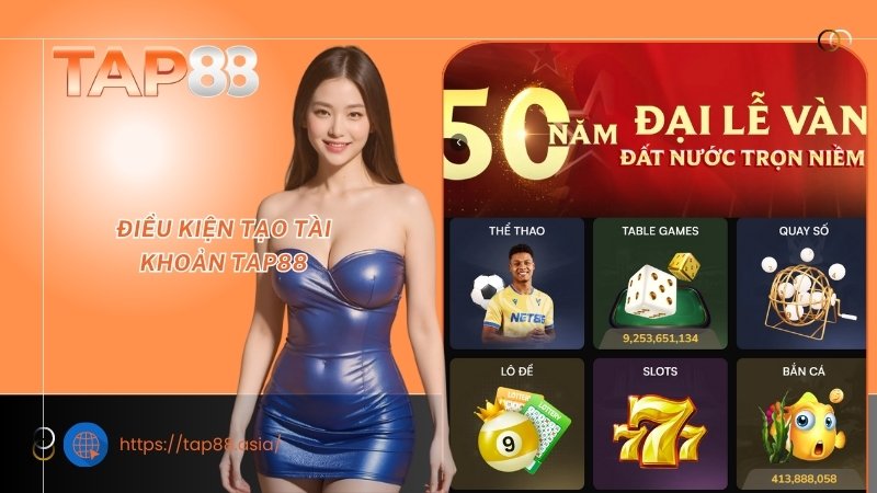 Điều kiện tạo tài khoản TAP88 Điều kiện tạo tài khoản TAP88