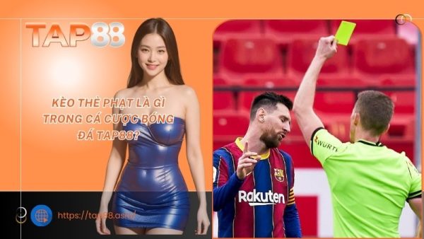 Kèo thẻ phạt là gì trong cá cược bóng đá TAP88?