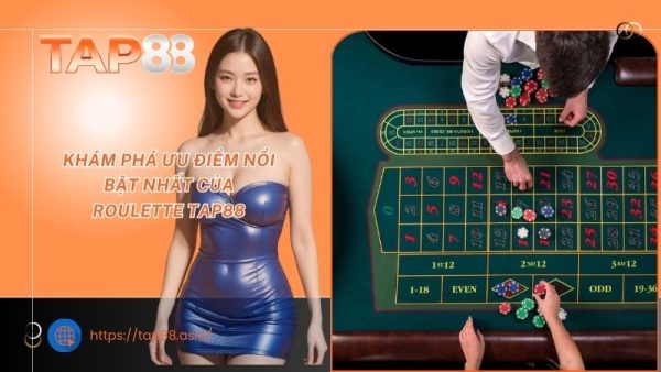 Khám phá ưu điểm nổi bật nhất của Roulette TAP88