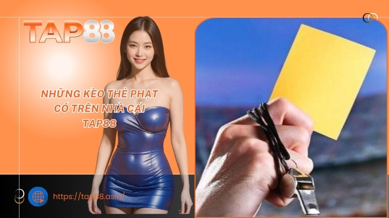 Những kèo thẻ phạt có trên nhà cái TAP88 Những kèo thẻ phạt có trên nhà cái TAP88