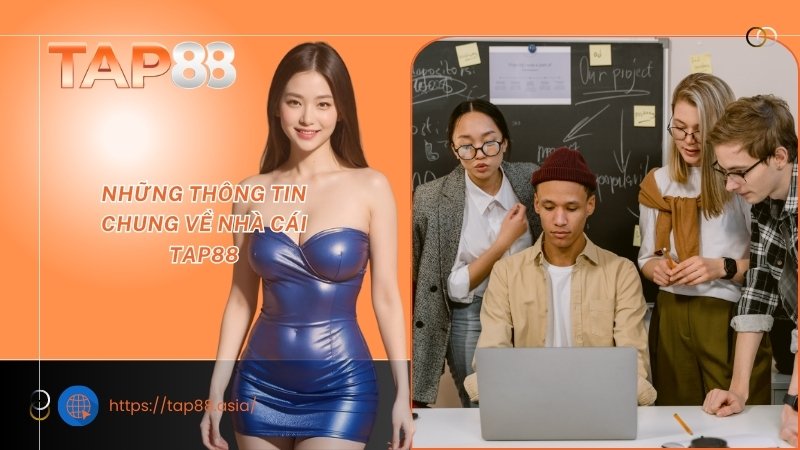 Những thông tin chung về nhà cái TAP88 Những thông tin chung về nhà cái TAP88
