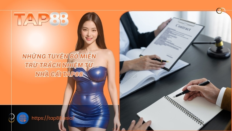 Những tuyên bố miễn trừ trách nhiệm từ nhà cái TAP88 Những tuyên bố miễn trừ trách nhiệm từ nhà cái TAP88