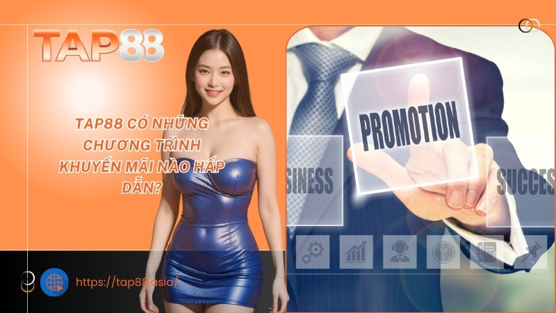 TAP88 có những chương trình khuyến mãi nào hấp dẫn? TAP88 có những chương trình khuyến mãi nào hấp dẫn?
